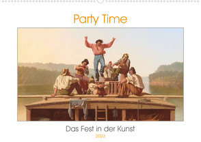 Party Time – Das Fest in der Kunst (Wandkalender 2023 DIN A2 quer) von 4arts