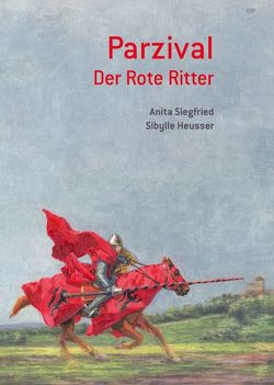 Parzival. Der Rote Ritter von Heusser,  Sibylle, Siegfried,  Anita