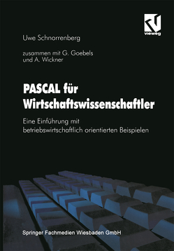 PASCAL für Wirtschaftswissenschaftler von Goebels,  Gabriele, Schnorrenberg,  Uwe, Wickner,  Andreas