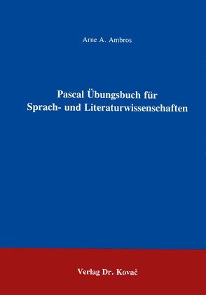 Pascal Übungsbuch für Sprach- und Literaturwissenschaftler von Ambros,  Arne A.