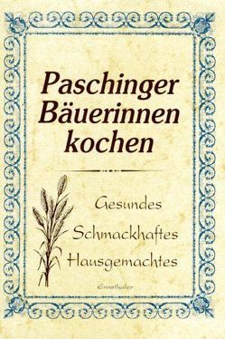 Paschinger Bäuerinnen kochen von Kirchmayr,  Helga, Pfarrkirchenrat Pasching