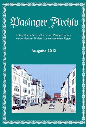 Pasinger Archiv. Fotographische Streiflichter eines Pasinger Jahres,… / Pasinger Archiv Auagabe 2012 von Hasselwander,  Thomas