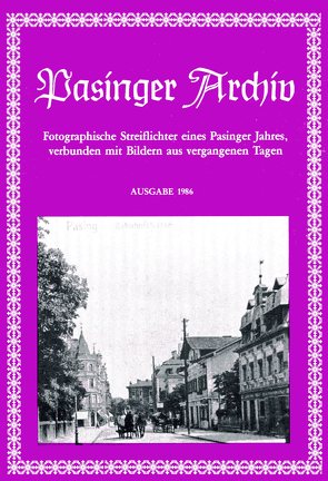 Pasinger Archiv. Fotographische Streiflichter eines Pasinger Jahres,… / Pasinger Archiv. Fotographische Streiflichter eines Pasinger Jahres,… von Ebert,  Helmut, Hasselwander,  Thomas