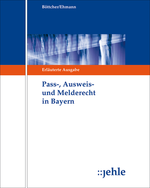 Pass-, Ausweis- und Melderecht in Bayern von Böttcher,  Wolfhard, Ehmann,  Eugen