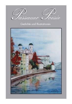 Passauer Poesie. Gedichte und Zeichnungen von Künstlern aus der Stadt… / Passauer Poesie von Fuchs,  Eva M, Kirchhoff,  Inga, Klier,  Friedrich, Kunze,  Reiner, Landwehr,  Dierk, Muthmann,  Robert, Schäffer-Huber,  Gisa, Schmid,  Konrad, Schützbach,  Rupert, Schwaiberger,  Annemarie, Schwarzmaier,  Alfred, Skupy,  Hans H, Strasser,  Günter