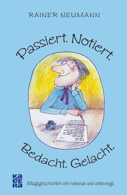 Passiert. Notiert. Bedacht. Gelacht. von Neumann,  Rainer