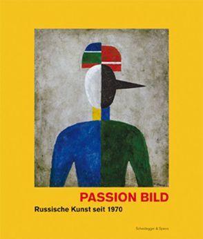 Passion Bild – Russische Kunst seit 1970 von Chevrekouko,  Maria, Engelfried,  Alexandra, Frimmel,  Sandra, Hänsgen,  Sabine, Kowner,  Arina, Raev,  Ada, Reuter,  Jule