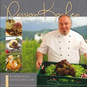 Passion Kochen von Steiger,  Timo