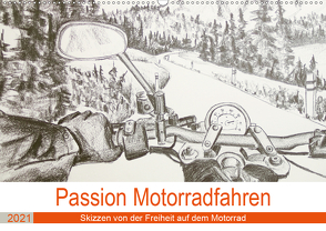 Passion Motorradfahren – Skizzen von der Freiheit auf dem Motorrad (Wandkalender 2021 DIN A2 quer) von Schimmack,  Michaela