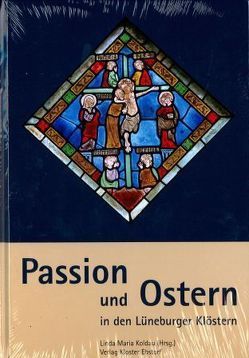 Passion und Ostern in den Lüneburger Klöstern von Koldau,  Linda M