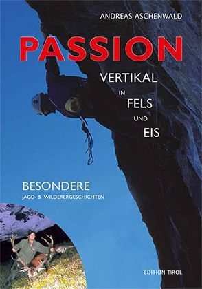 Passion – Vertikal in Fels und Eis von Aschenwald,  Andreas, Habeler,  Peter, Weindl,  Otto