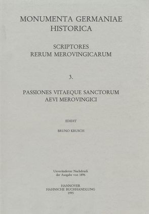 Passiones vitaeque sanctorum aevi Merovingici et antiquiorum aliquot (I) von Krusch,  Bruno