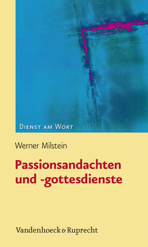 Passionsandachten und -gottesdienste von Milstein,  Werner