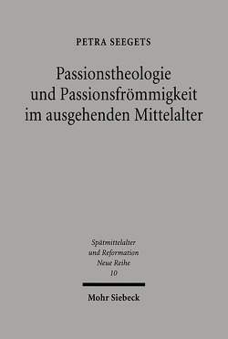 Passionstheologie und Passionsfrömmigkeit im ausgehenden Mittelalter von Seegets,  Petra