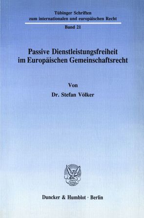 Passive Dienstleistungsfreiheit im Europäischen Gemeinschaftsrecht. von Voelker,  Stefan