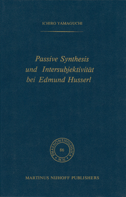 Passive Synthesis und Intersubjektivität bei Edmund Husserl von Yamaguchi,  I.