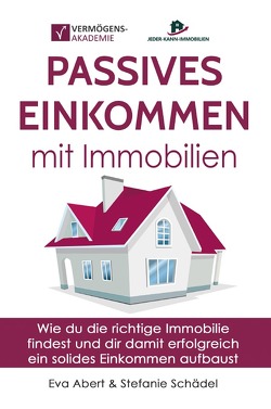 Passives Einkommen mit Immobilien von Abert,  Eva, Schädel,  Stefanie