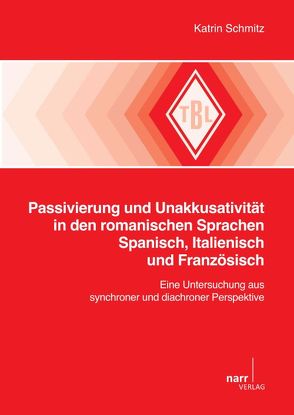 Passivierung und Unakkusativität in den romanischen Sprachen Spanisch, Italienisch und Französisch von Schmitz,  Katrin