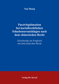 Passivlegitimation bei kartellrechtlichen Schadensersatzklagen nach dem chinesischen Recht von Zhang,  Yun