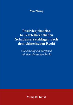 Passivlegitimation bei kartellrechtlichen Schadensersatzklagen nach dem chinesischen Recht von Zhang,  Yun