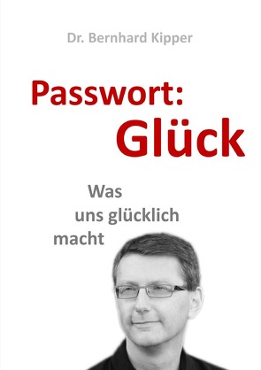 Passwort: Glück von Kipper,  Dr. Bernhard