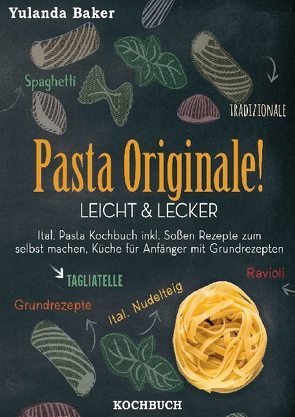 Pasta Originale! Leicht & Lecker von Baker,  Yulanda