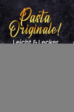 Pasta Originale! Leicht & Lecker von Baker,  Yulanda