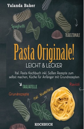 Pasta Originale! Leicht & Lecker von Baker,  Yulanda