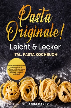 Pasta Originale! Leicht & Lecker von Baker,  Yulanda