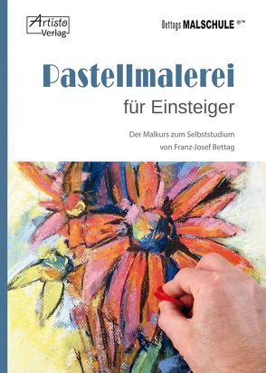 Pastellmalerei für Einsteiger von Bettag,  Franz-Josef