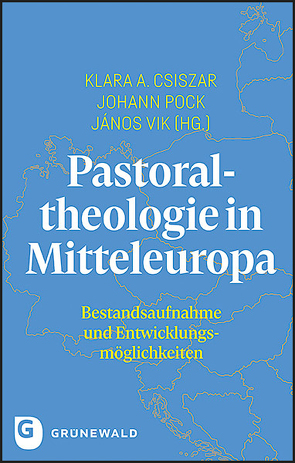 Pastoraltheologie in Mitteleuropa von Csiszar,  Klara, Pock,  Johann (Hrsg. ), Vik,  Janos