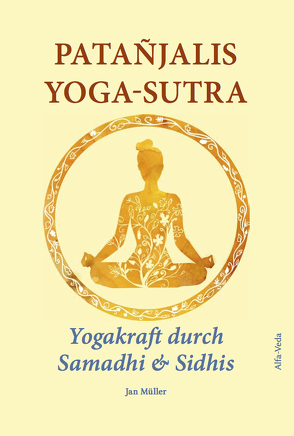 Patañjalis Yoga-Sutra – Yogakraft durch Samadhi & Sidhis von Müller,  Jan