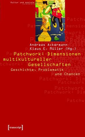 Patchwork: Dimensionen multikultureller Gesellschaften von Ackermann,  Andreas, Müller,  Klaus E.