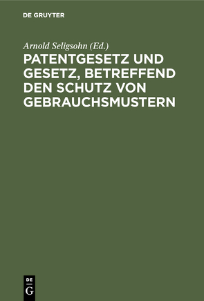 Patentgesetz und Gesetz, betreffend den Schutz von Gebrauchsmustern von Seligsohn,  Arnold