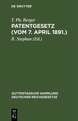 Patentgesetz (Vom 7. April 1891.) von Berger,  T. Ph., Stephan,  R.