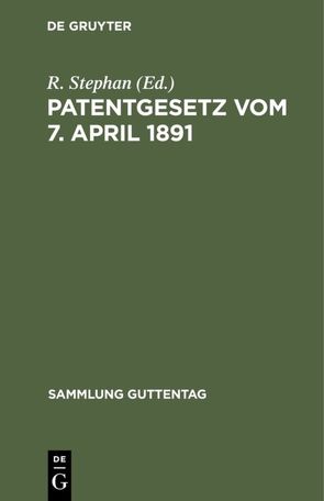 Patentgesetz vom 7. April 1891 von Stephan,  R.