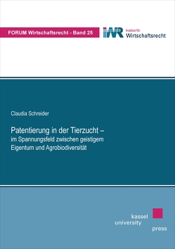 Patentierung in der Tierzucht – im Spannungsfeld zwischen geistigem Eigentum und Agrobiodiversität von Schreider,  Claudia