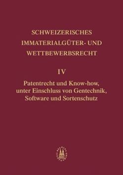 Patentrecht und Know-how, unter Einschluss von Gentechnik, Software und Sortenschutz von Blind Buri,  Sonia, Briner (†),  Alfred, Bühler,  Lukas, Calame,  Thierry, David,  Lucas, Dessemontet,  François, Gasser,  Christoph, Laederach,  Herbert, Luginbühl,  Stefan, Tscharland,  Eva, von Büren,  Roland