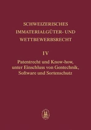 Patentrecht und Know-how, unter Einschluss von Gentechnik, Software und Sortenschutz von Blind Buri,  Sonia, Briner (†),  Alfred, Bühler,  Lukas, Calame,  Thierry, David,  Lucas, Dessemontet,  François, Gasser,  Christoph, Laederach,  Herbert, Luginbühl,  Stefan, Tscharland,  Eva, von Büren,  Roland