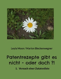 Patentrezepte gibt es nicht – oder doch ?! von Bleckenwegner,  Marion, Moon,  Leyla