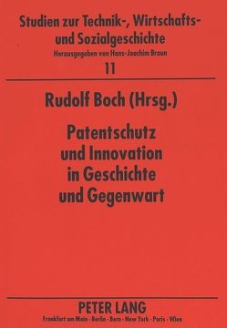 Patentschutz und Innovation in Geschichte und Gegenwart von Boch,  Rudolf