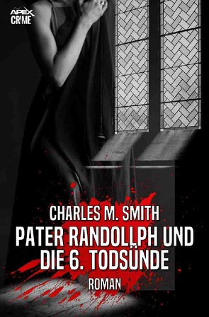 PATER RANDOLLPH UND DIE 6. TODSÜNDE von Dörge,  Christian, Smith,  Charles M.