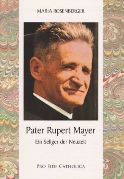 Pater Rupert Mayer von Rosenberger,  Maria