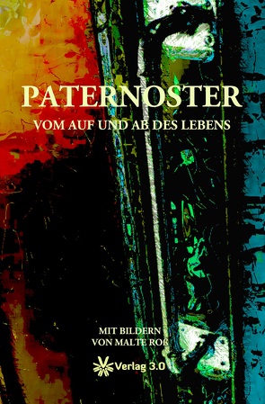 Paternoster – Vom Auf und Ab des Lebens von Haehnel,  Gerd, Hofer-Kröner,  Barbara, Holstein,  Monika, Jandt,  Dieter, Jenkner,  Marina, Kasten,  Jürgen, Klohs,  Peter, Majsai,  Zsolt, Mühl,  Karl Otto, Müller,  Dorothea, Oelemann,  Christian, Oelemann,  Kurt, Parlow,  Wolf Christian von Wedel, Rosky,  Bettina, Roß,  Malte, Rürup,  Matthias, Schulz,  Herrmann, Wintermantel,  Elisabeth, Wohlfeil,  Ellinor, Wülfrath,  Günter, Zeller,  Michael