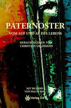 Paternoster – Vom Auf und Ab des Lebens von Haehnel,  Gerd, Hofer-Kröner,  Barbara, Holstein,  Monika, Jandt,  Dieter, Jenkner,  Marina, Kasten,  Jürgen, Klohs,  Peter, Majsai,  Zsolt, Mühl,  Karl Otto, Müller,  Dorothea, Oelemann,  Christian, Oelemann,  Kurt, Rosky,  Bettina, Roß,  Malte, Rürup,  Matthias, Schulz,  Hermann, von Wedel Parlow,  Wolf Christian, Wintermantel,  Elisabeth, Wohlfeil,  Ellinor, Wülfrath,  Günter, Zeller,  Michael