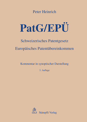 PatG/EPÜ – Schweizerisches Patentgesetz/Europäisches Patentübereinkommen von Heinrich,  Peter