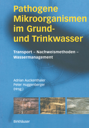 Pathogene Mikroorganismen im Grund- und Trinkwasser von Auckenthaler,  Adrian, Huggenberger,  Peter