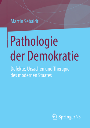 Pathologie der Demokratie von Sebaldt,  Martin