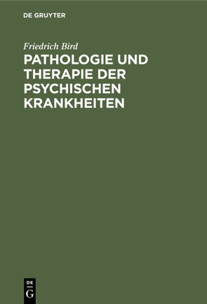 Pathologie und Therapie der psychischen Krankheiten von Bird,  Friedrich