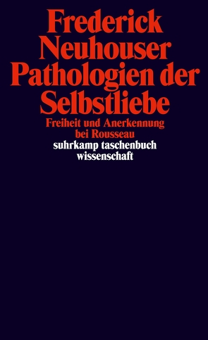 Pathologien der Selbstliebe von Heilbronn,  Christian, Neuhouser,  Frederick